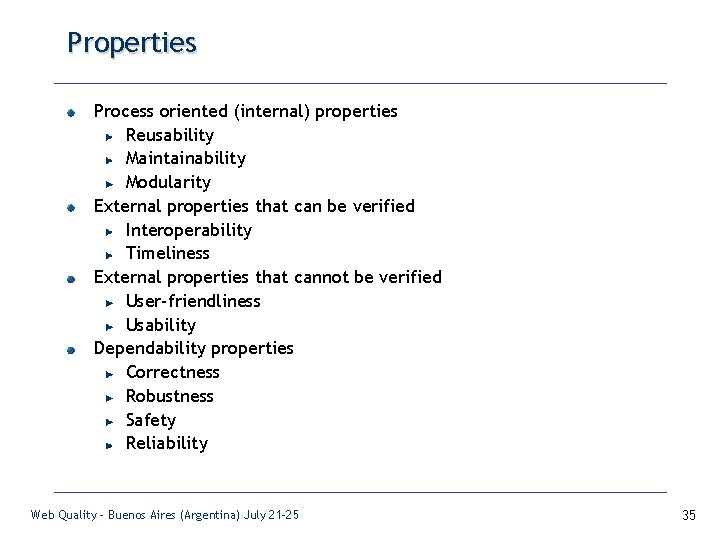 Properties Process oriented (internal) properties Reusability Maintainability Modularity External properties that can be verified