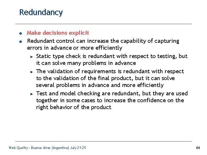 Redundancy Make decisions explicit Redundant control can increase the capability of capturing errors in