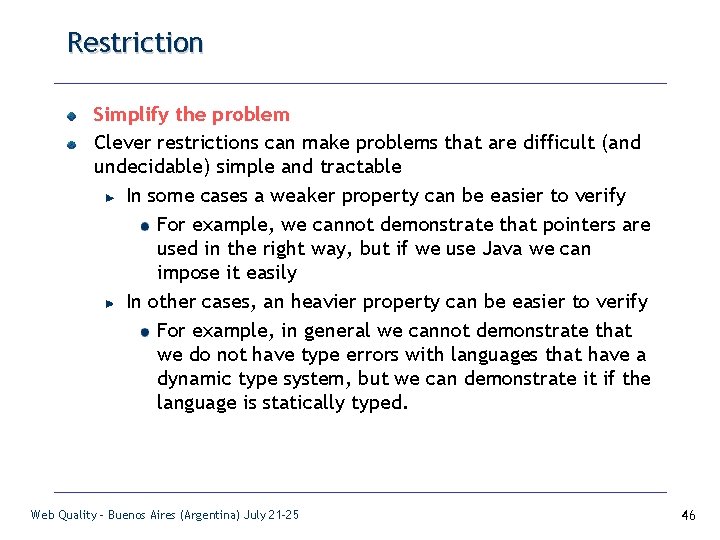 Restriction Simplify the problem Clever restrictions can make problems that are difficult (and undecidable)