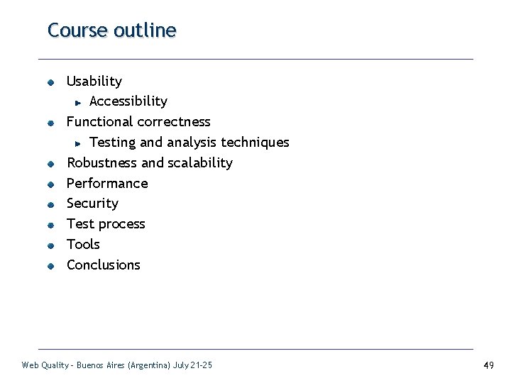 Course outline Usability Accessibility Functional correctness Testing and analysis techniques Robustness and scalability Performance
