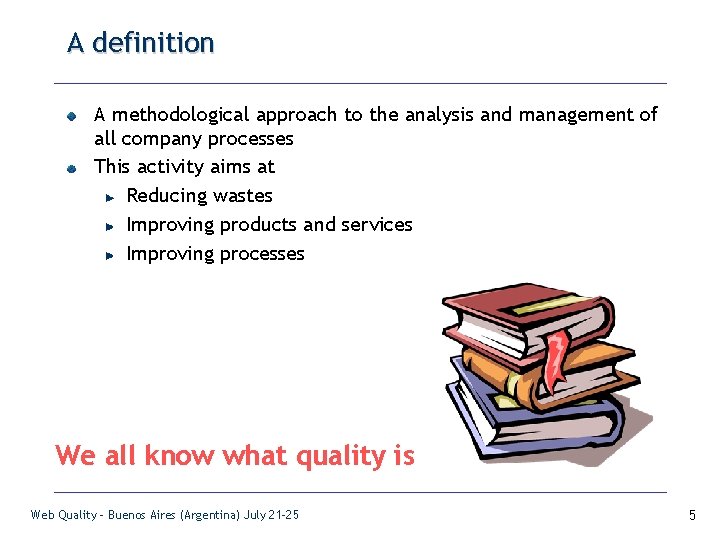 A definition A methodological approach to the analysis and management of all company processes