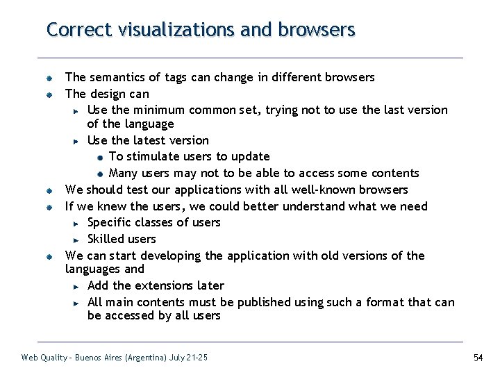 Correct visualizations and browsers The semantics of tags can change in different browsers The