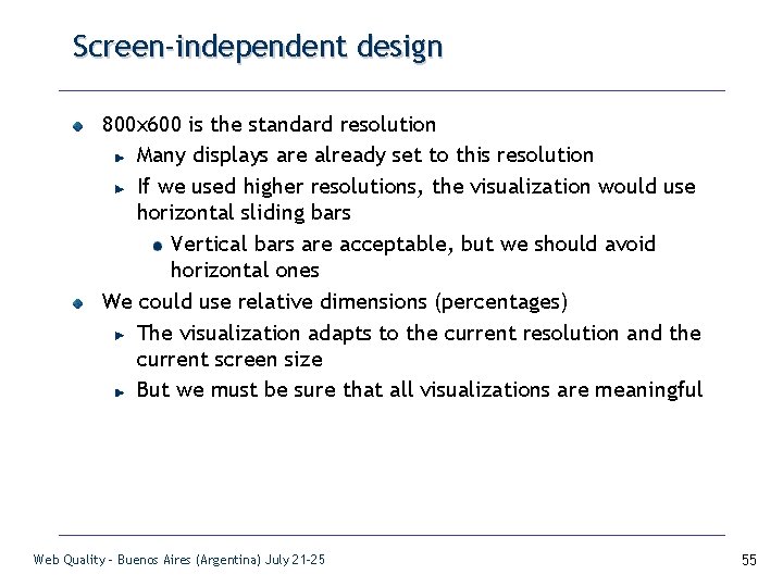 Screen-independent design 800 x 600 is the standard resolution Many displays are already set