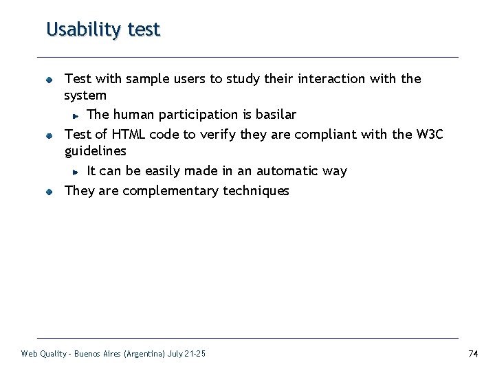 Usability test Test with sample users to study their interaction with the system The
