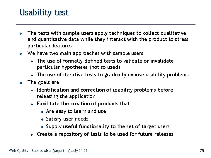 Usability test The tests with sample users apply techniques to collect qualitative and quantitative