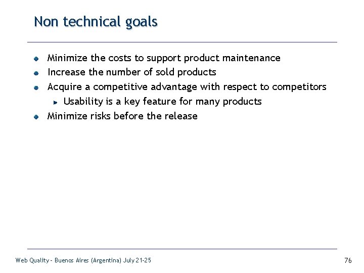 Non technical goals Minimize the costs to support product maintenance Increase the number of