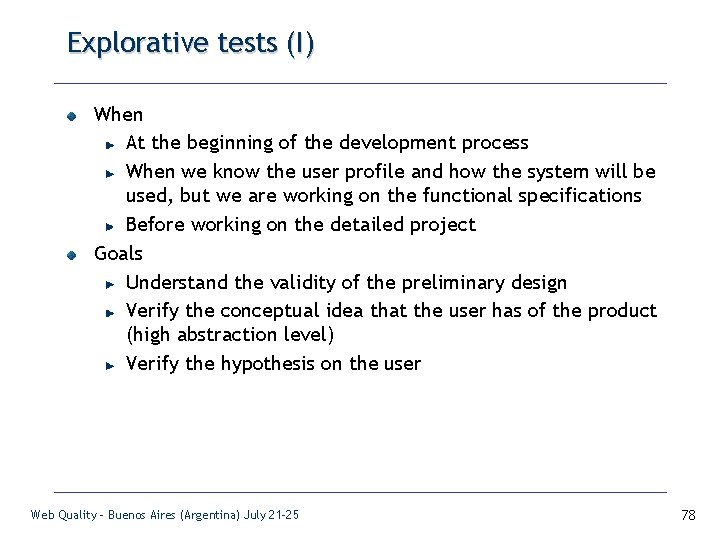 Explorative tests (I) When At the beginning of the development process When we know