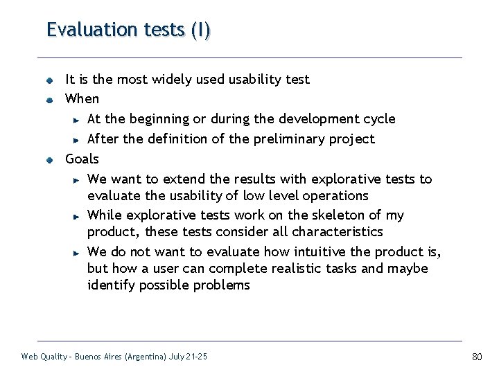Evaluation tests (I) It is the most widely used usability test When At the