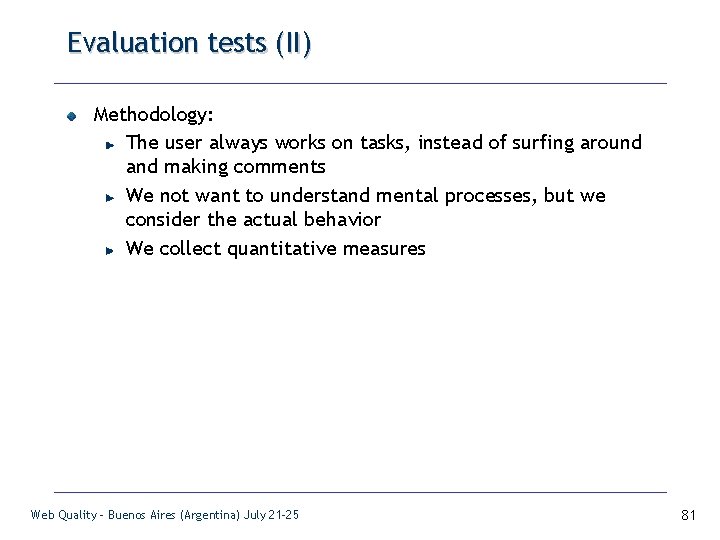 Evaluation tests (II) Methodology: The user always works on tasks, instead of surfing around