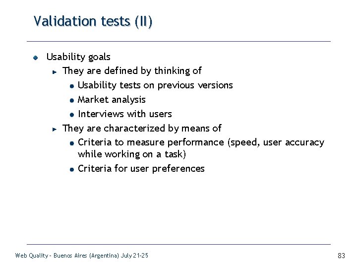 Validation tests (II) Usability goals They are defined by thinking of Usability tests on