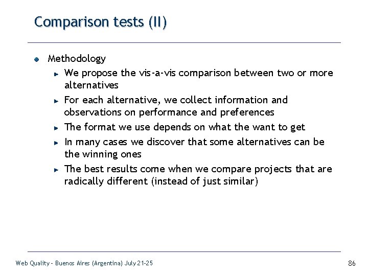 Comparison tests (II) Methodology We propose the vis-a-vis comparison between two or more alternatives
