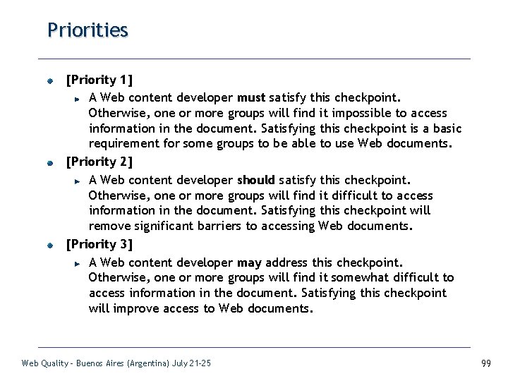 Priorities [Priority 1] A Web content developer must satisfy this checkpoint. Otherwise, one or