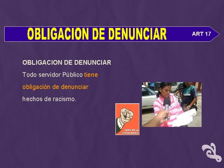 ART 17 OBLIGACION DE DENUNCIAR Todo servidor Público tiene obligación de denunciar hechos de