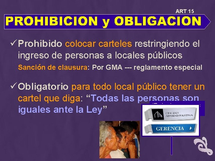 ART 15 ü Prohibido colocar carteles restringiendo el ingreso de personas a locales públicos