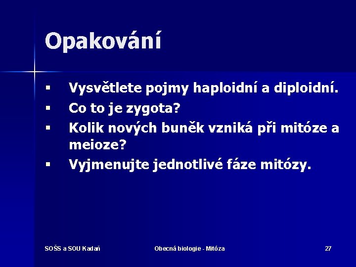 Opakování § § Vysvětlete pojmy haploidní a diploidní. Co to je zygota? Kolik nových