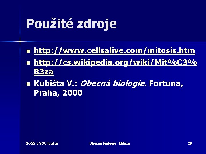 Použité zdroje n n n http: //www. cellsalive. com/mitosis. htm http: //cs. wikipedia. org/wiki/Mit%C