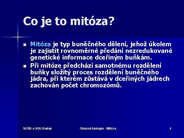 Co je to mitóza? n n Mitóza je typ buněčného dělení, jehož úkolem je