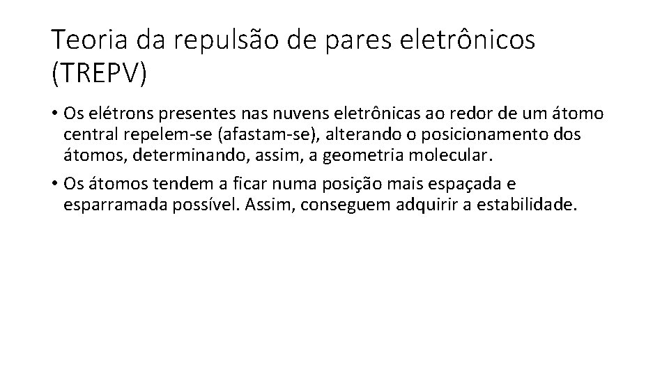 Teoria da repulsão de pares eletrônicos (TREPV) • Os elétrons presentes nas nuvens eletrônicas