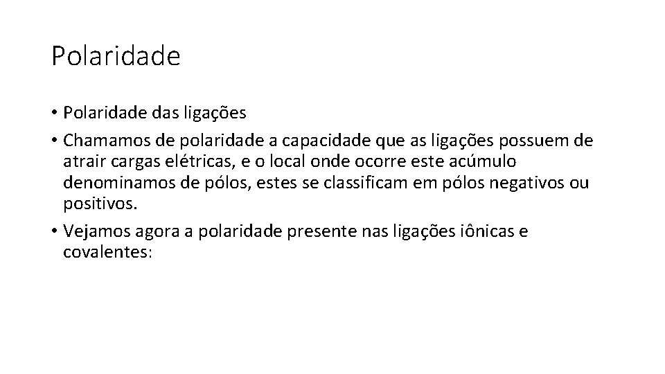 Polaridade • Polaridade das ligações • Chamamos de polaridade a capacidade que as ligações
