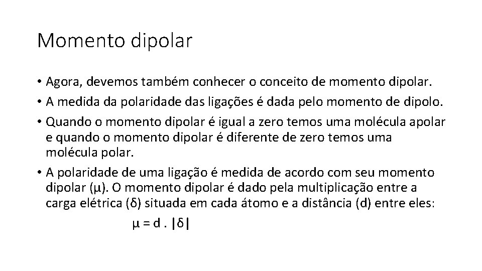 Momento dipolar • Agora, devemos também conhecer o conceito de momento dipolar. • A