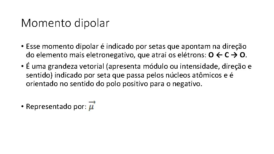 Momento dipolar • Esse momento dipolar é indicado por setas que apontam na direção