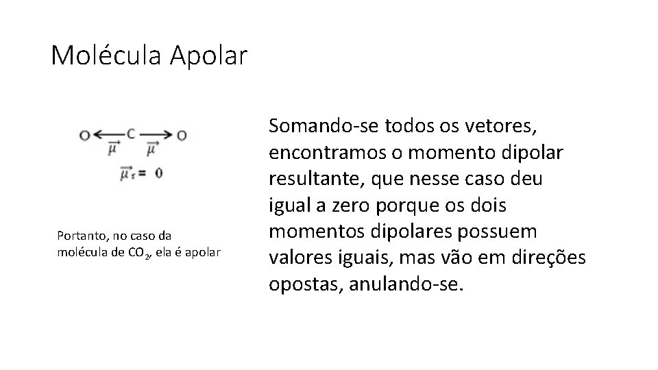 Molécula Apolar Portanto, no caso da molécula de CO 2, ela é apolar Somando-se