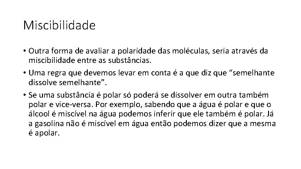 Miscibilidade • Outra forma de avaliar a polaridade das moléculas, seria através da miscibilidade