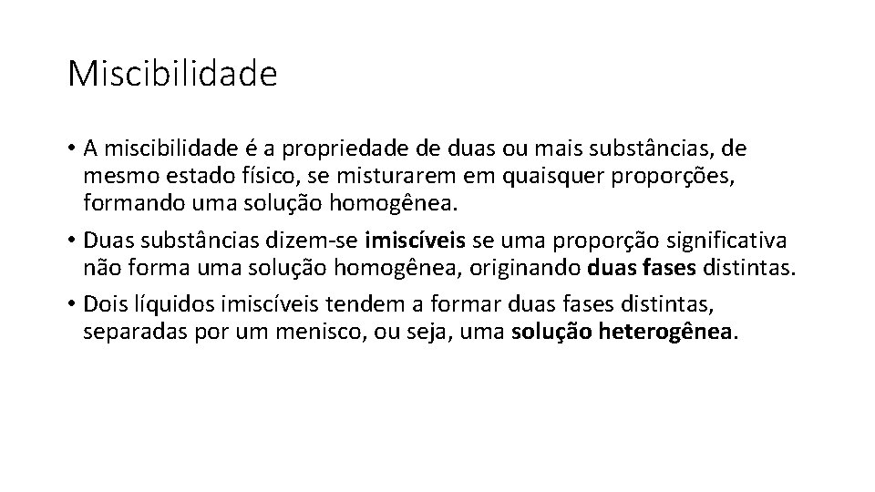 Miscibilidade • A miscibilidade é a propriedade de duas ou mais substâncias, de mesmo