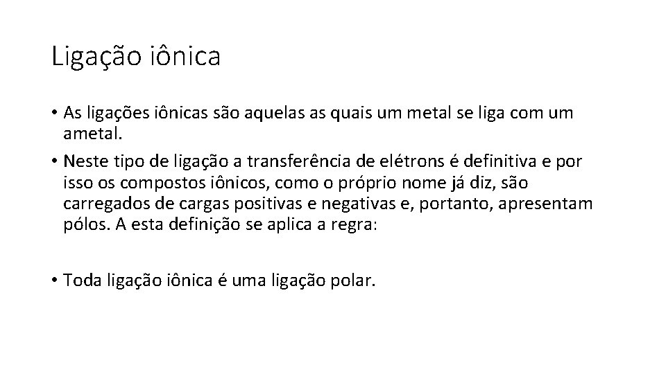 Ligação iônica • As ligações iônicas são aquelas as quais um metal se liga