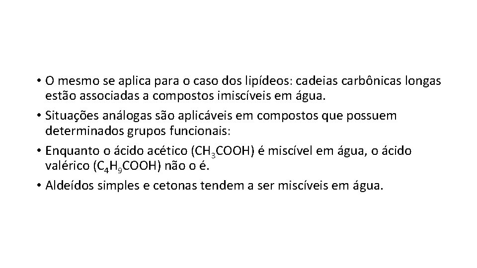  • O mesmo se aplica para o caso dos lipídeos: cadeias carbônicas longas