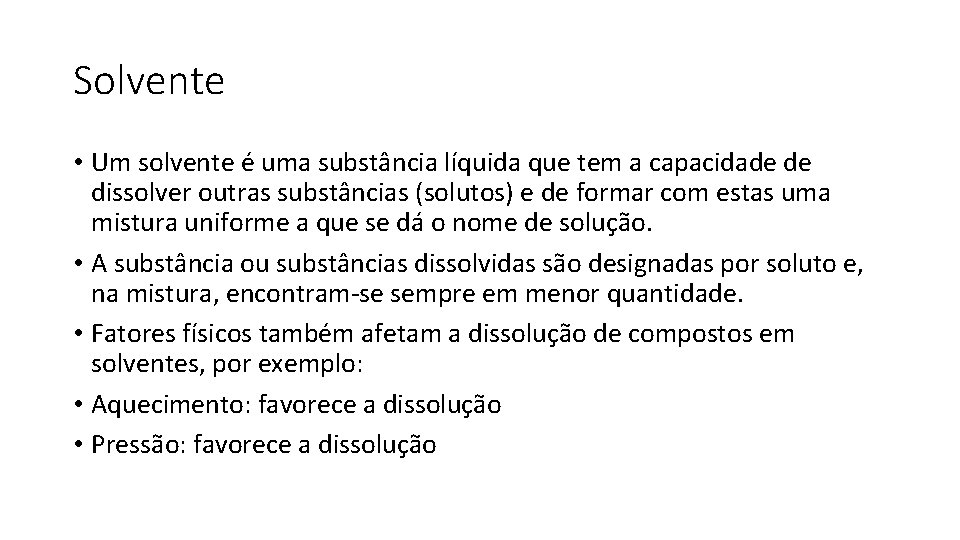 Solvente • Um solvente é uma substância líquida que tem a capacidade de dissolver