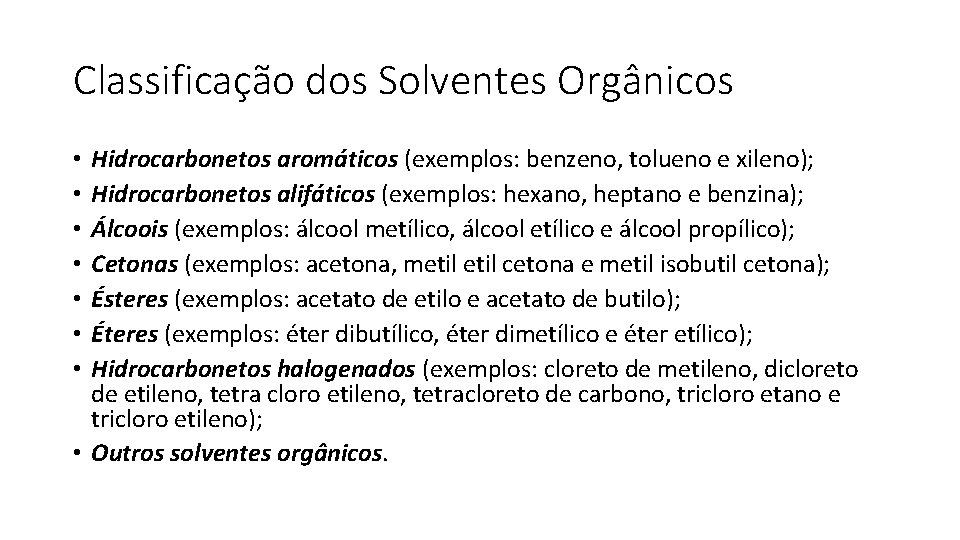Classificação dos Solventes Orgânicos Hidrocarbonetos aromáticos (exemplos: benzeno, tolueno e xileno); Hidrocarbonetos alifáticos (exemplos: