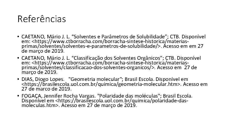 Referências • CAETANO, Mário J. L. “Solventes e Parâmetros de Solubilidade”; CTB. Disponível em: