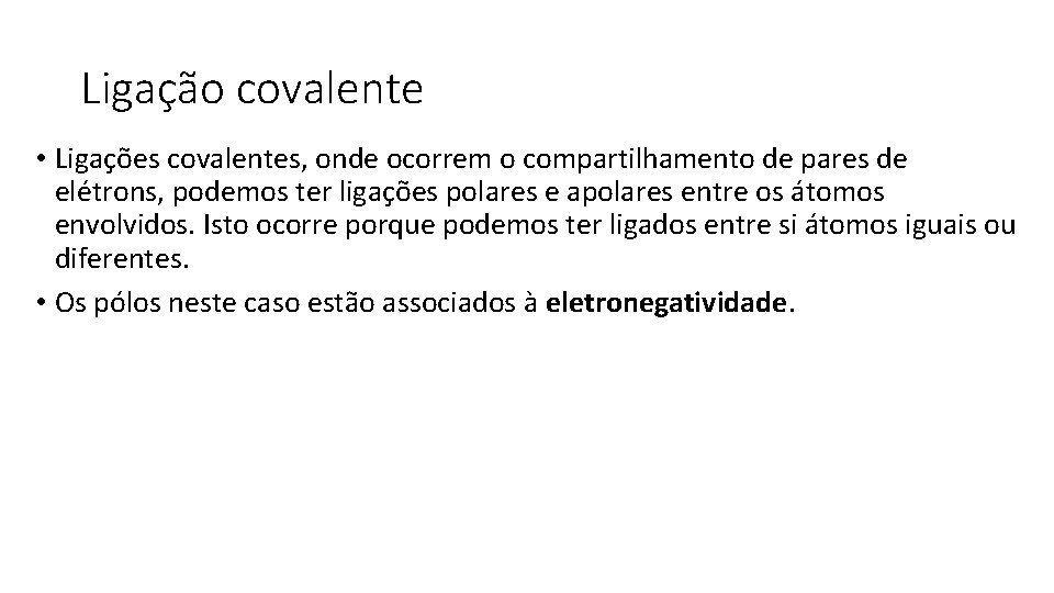 Ligação covalente • Ligações covalentes, onde ocorrem o compartilhamento de pares de elétrons, podemos