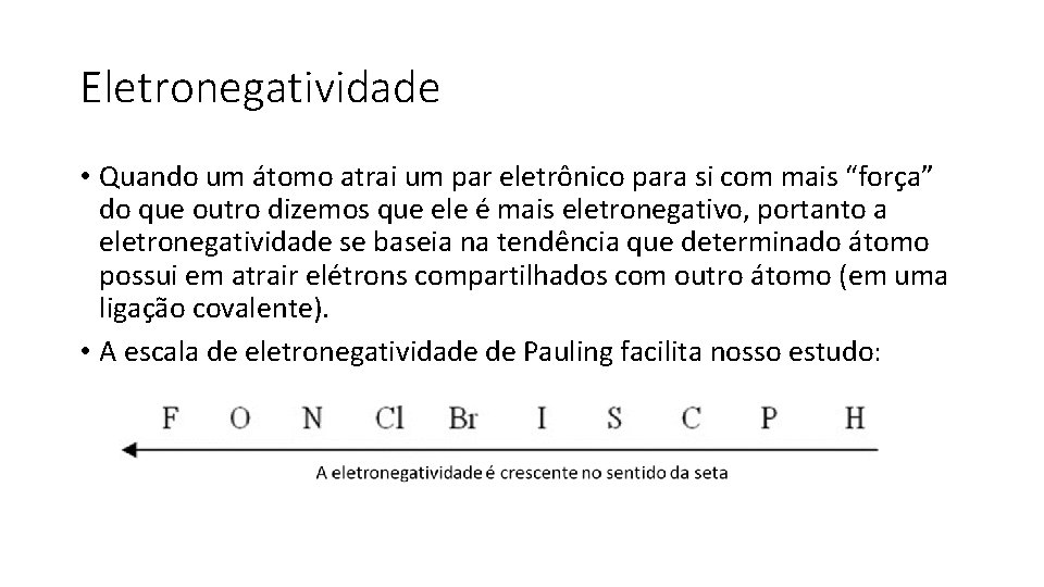 Eletronegatividade • Quando um átomo atrai um par eletrônico para si com mais “força”