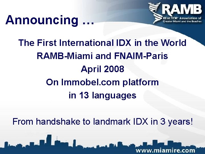 Announcing … The First International IDX in the World RAMB-Miami and FNAIM-Paris April 2008