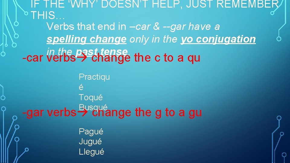 IF THE ‘WHY’ DOESN’T HELP, JUST REMEMBER THIS… Verbs that end in –car &