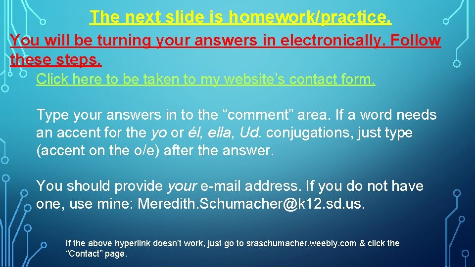 The next slide is homework/practice. You will be turning your answers in electronically. Follow