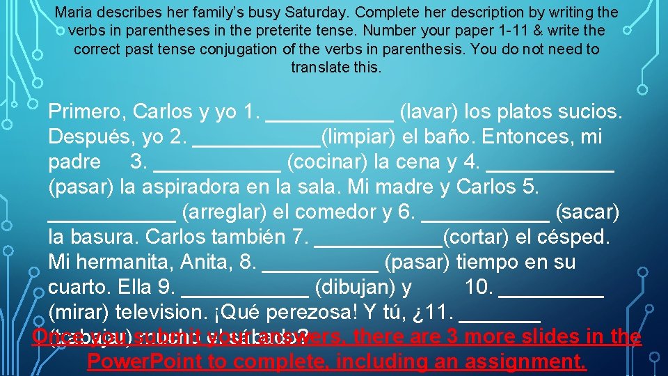 Maria describes her family’s busy Saturday. Complete her description by writing the verbs in
