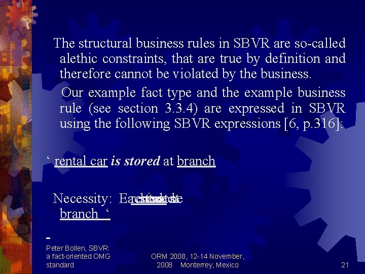  The structural business rules in SBVR are so-called alethic constraints, that are true