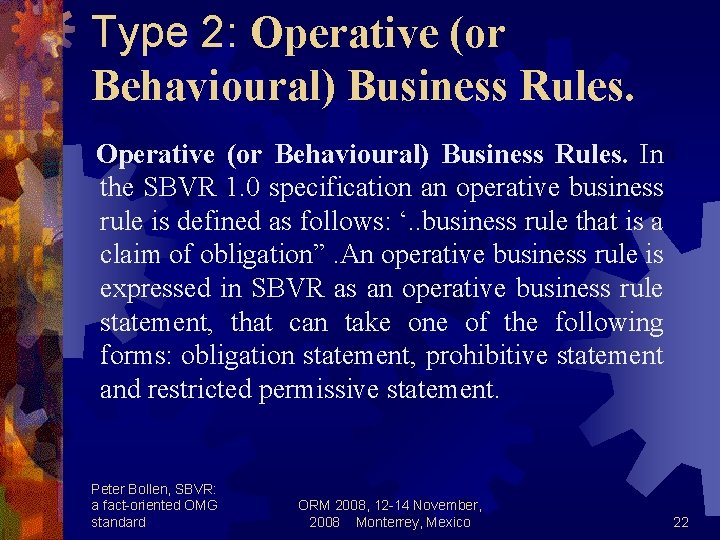 Type 2: Operative (or Behavioural) Business Rules. In the SBVR 1. 0 specification an