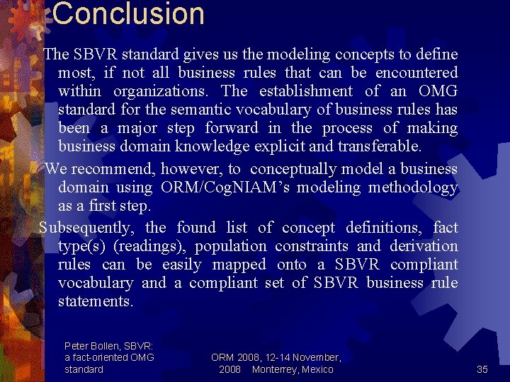 Conclusion The SBVR standard gives us the modeling concepts to define most, if not