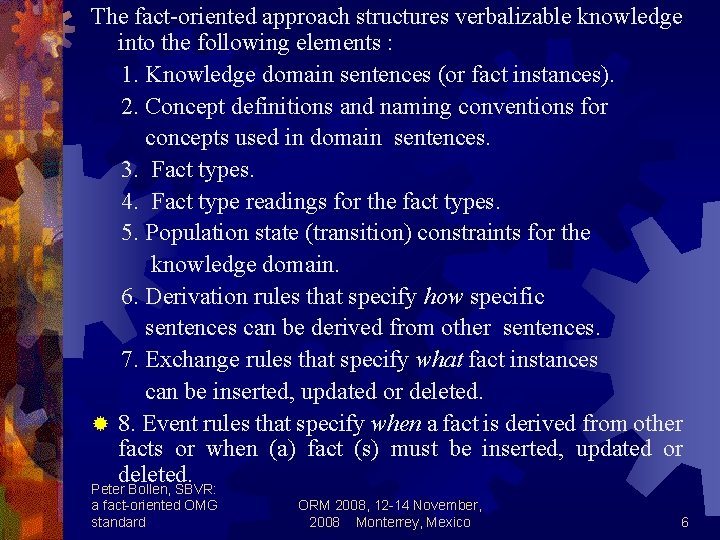 The fact-oriented approach structures verbalizable knowledge into the following elements : 1. Knowledge domain