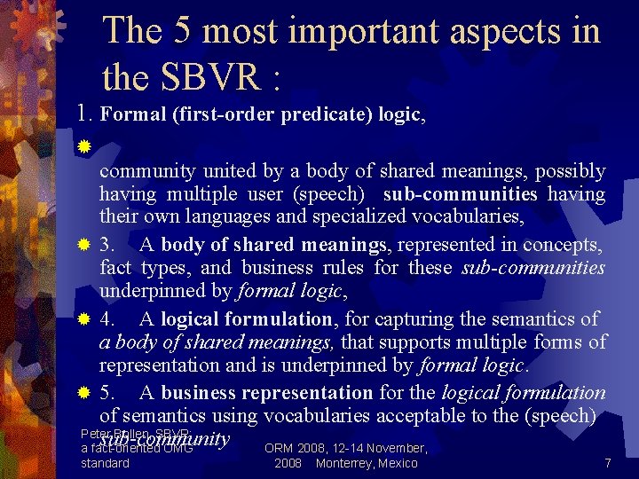 The 5 most important aspects in the SBVR : 1. Formal (first-order predicate) logic,