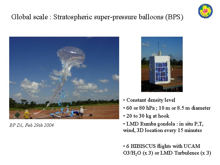 Global scale : Stratospheric super-pressure balloons (BPS) BP D 1, Feb 29 th 2004