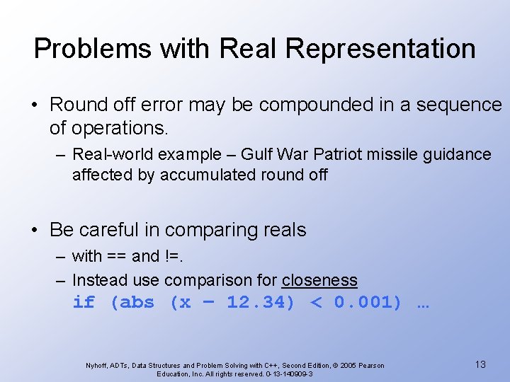 Problems with Real Representation • Round off error may be compounded in a sequence