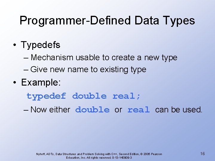 Programmer-Defined Data Types • Typedefs – Mechanism usable to create a new type –
