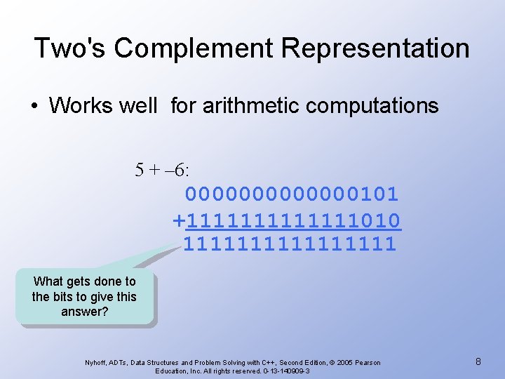 Two's Complement Representation • Works well for arithmetic computations 5 + – 6: 0000000101
