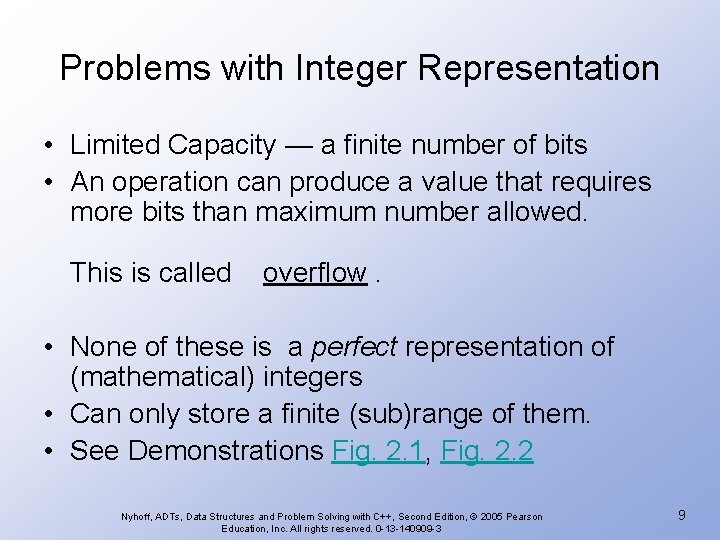 Problems with Integer Representation • Limited Capacity — a finite number of bits •