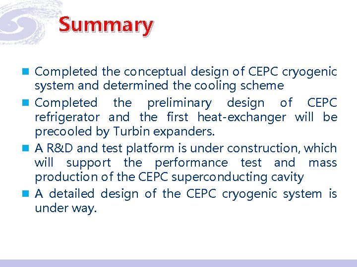 Summary n Completed the conceptual design of CEPC cryogenic system and determined the cooling